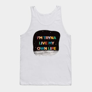 Im tryna live my own life Tank Top